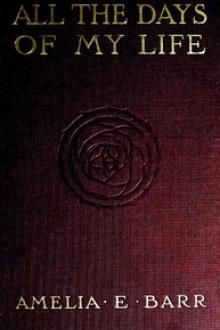 All the Days of My Life: An Autobiography by Amelia E. Barr