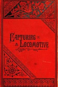 Capturing a Locomotive by William Pittenger