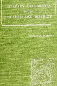 Literary Celebrities of the English Lake-District by Frederick Sessions
