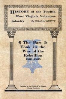 History of the Twelfth West Virginia Volunteer Infantry by active 19th century Hewitt William