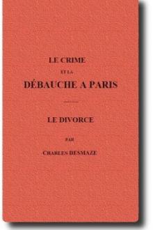 Le crime et la débauche à Paris by Charles Desmaze