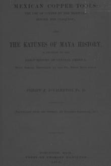 Mexican Copper Tools: The Use of Copper by the Mexicans Before the Conquest by Philipp Johann Josef