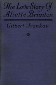 The Love-Story of Aliette Brunton by Gilbert Frankau