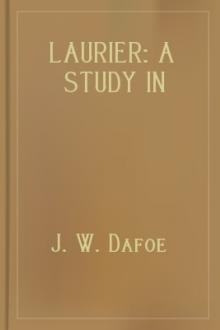 Laurier: A Study in Canadian Politics by John Wesley Dafoe