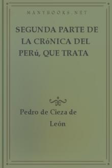 Segunda parte de la crónica del Perú, que trata del señorio de los Incas Yupanquis y de sus grandes hechos y gobernacion by Pedro de Cieza de León
