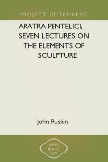 Aratra Pentelici, Seven Lectures on the Elements of Sculpture by John Ruskin