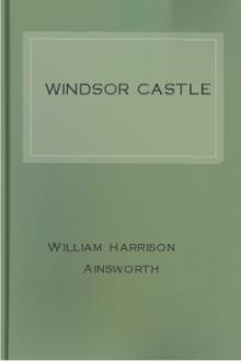 Windsor Castle by William Harrison Ainsworth