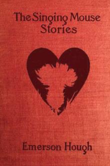 The Singing Mouse Stories by Emerson Hough