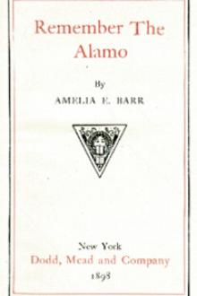 Remember the Alamo by Amelia E. Barr